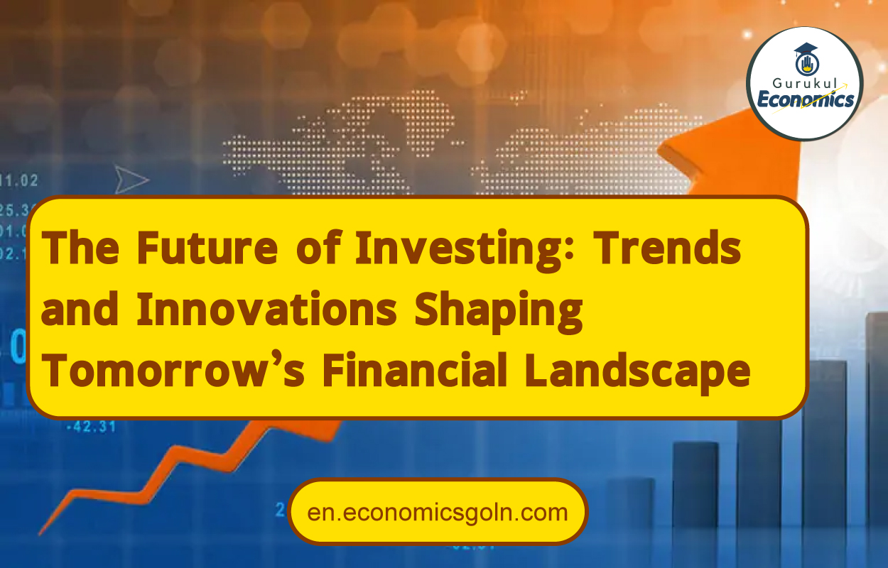 The Future of Investing: Trends and Innovations Shaping Tomorrow’s Financial Landscape